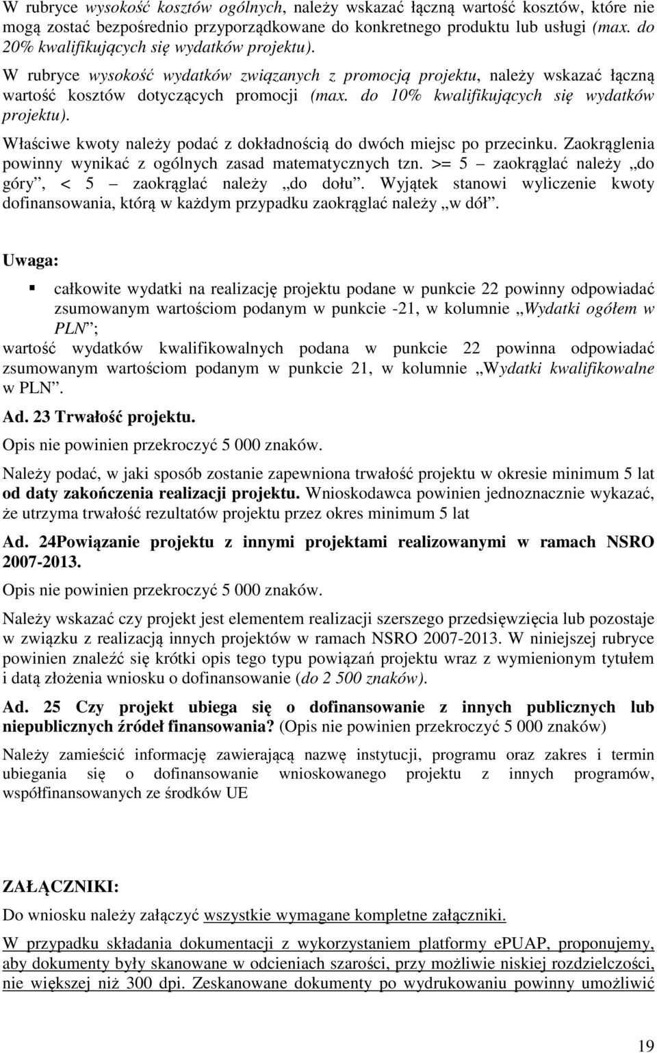 do 10% kwalifikujących się wydatków projektu). Właściwe kwoty należy podać z dokładnością do dwóch miejsc po przecinku. Zaokrąglenia powinny wynikać z ogólnych zasad matematycznych tzn.