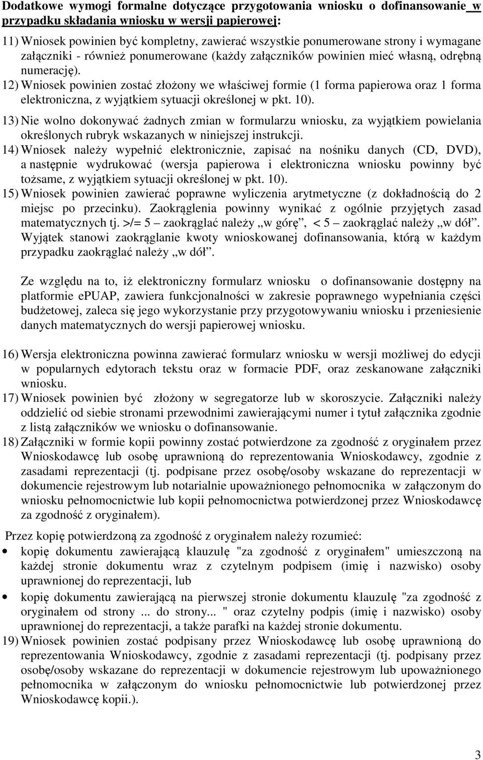 12) Wniosek powinien zostać złożony we właściwej formie (1 forma papierowa oraz 1 forma elektroniczna, z wyjątkiem sytuacji określonej w pkt. 10).