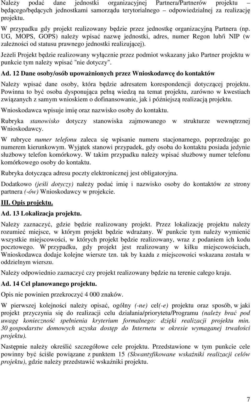 UG, MOPS, GOPS) należy wpisać nazwę jednostki, adres, numer Regon lub/i NIP (w zależności od statusu prawnego jednostki realizującej).