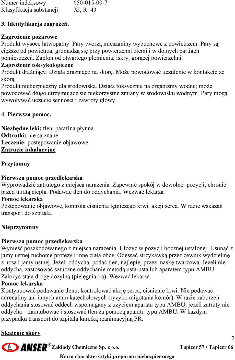 Zagrożenie toksykologiczne Produkt drażniący. Działa drażniąco na skórę. Może powodować uczulenie w kontakcie ze skórą. Produkt niebezpieczny dla środowiska.