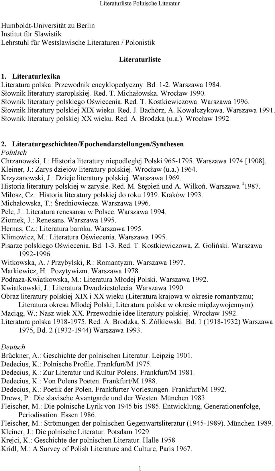 Słownik literatury polskiej XIX wieku. Red. J. Bachórz, A. Kowalczykowa. Warszawa 1991. Słownik literatury polskiej XX wieku. Red. A. Brodzka (u.a.). Wrocław 1992. 2.