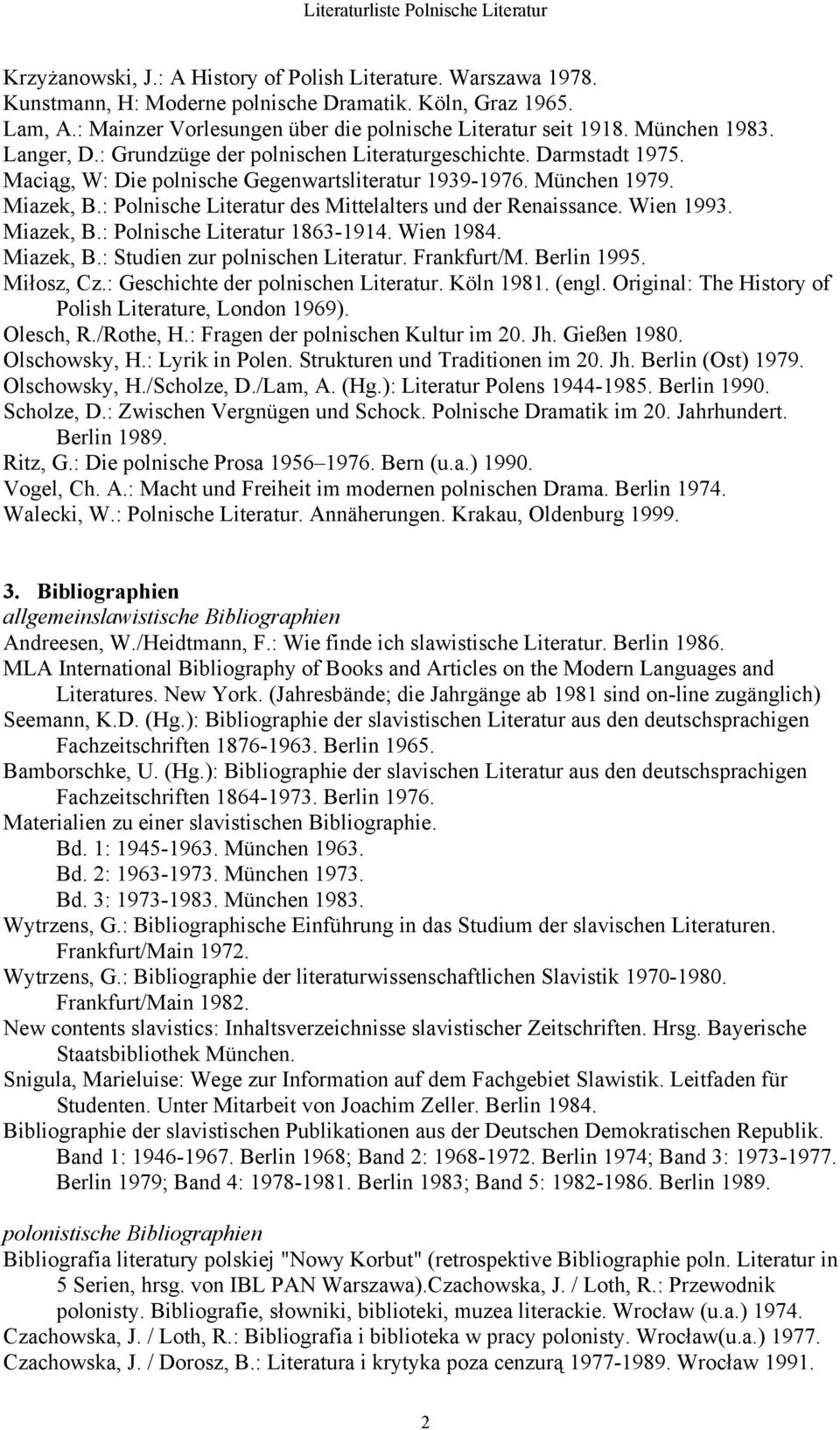 : Polnische Literatur des Mittelalters und der Renaissance. Wien 1993. Miazek, B.: Polnische Literatur 1863-1914. Wien 1984. Miazek, B.: Studien zur polnischen Literatur. Frankfurt/M. Berlin 1995.