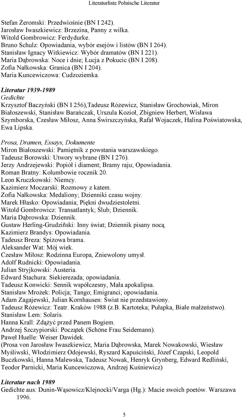 Literatur 1939-1989 Gedichte Krzysztof Baczyński (BN I 256),Tadeusz Różewicz, Stanisław Grochowiak, Miron Białoszewski, Stanisław Barańczak, Urszula Kozioł, Zbigniew Herbert, Wisława Szymborska,