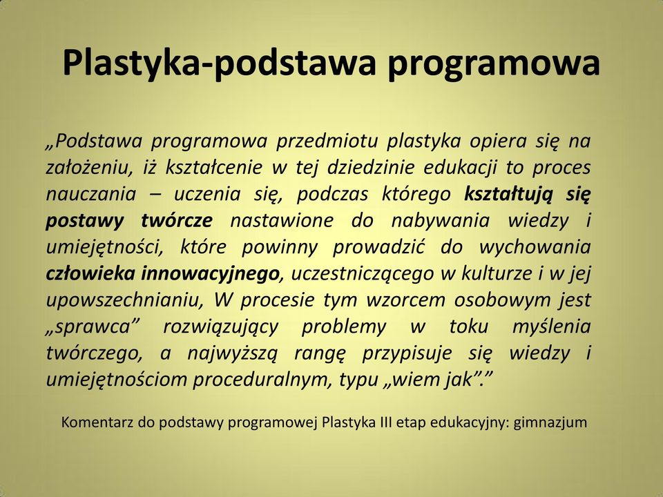 innowacyjnego, uczestniczącego w kulturze i w jej upowszechnianiu, W procesie tym wzorcem osobowym jest sprawca rozwiązujący problemy w toku myślenia