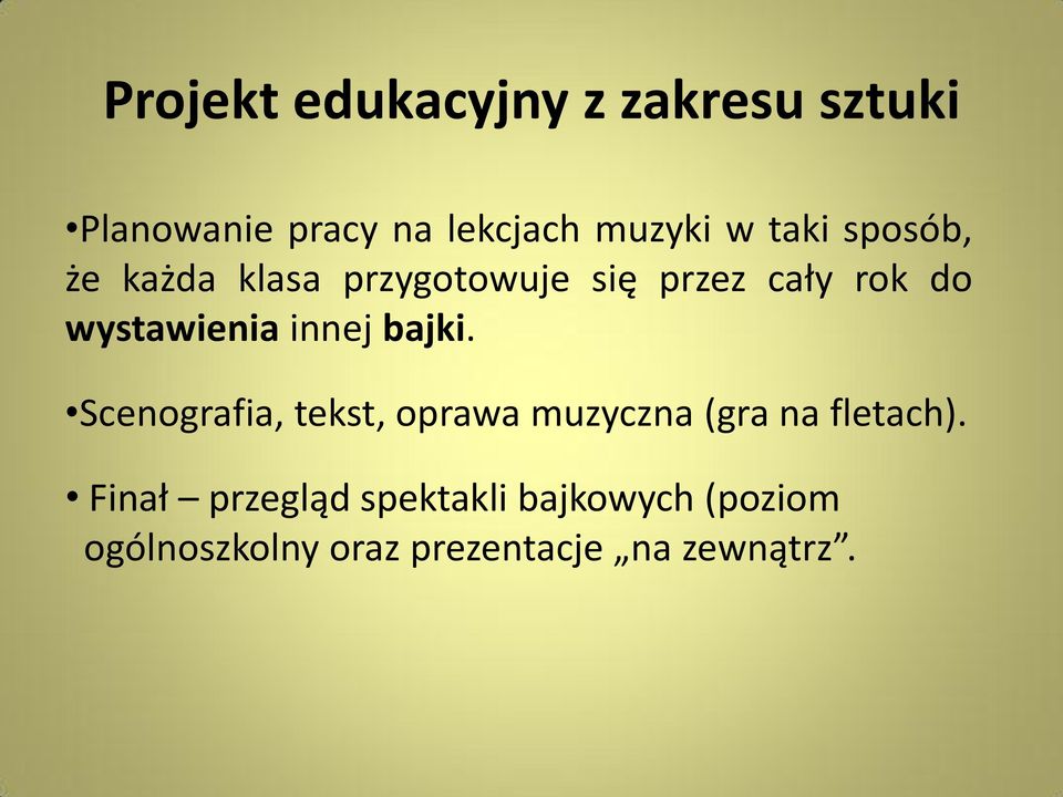 innej bajki. Scenografia, tekst, oprawa muzyczna (gra na fletach).