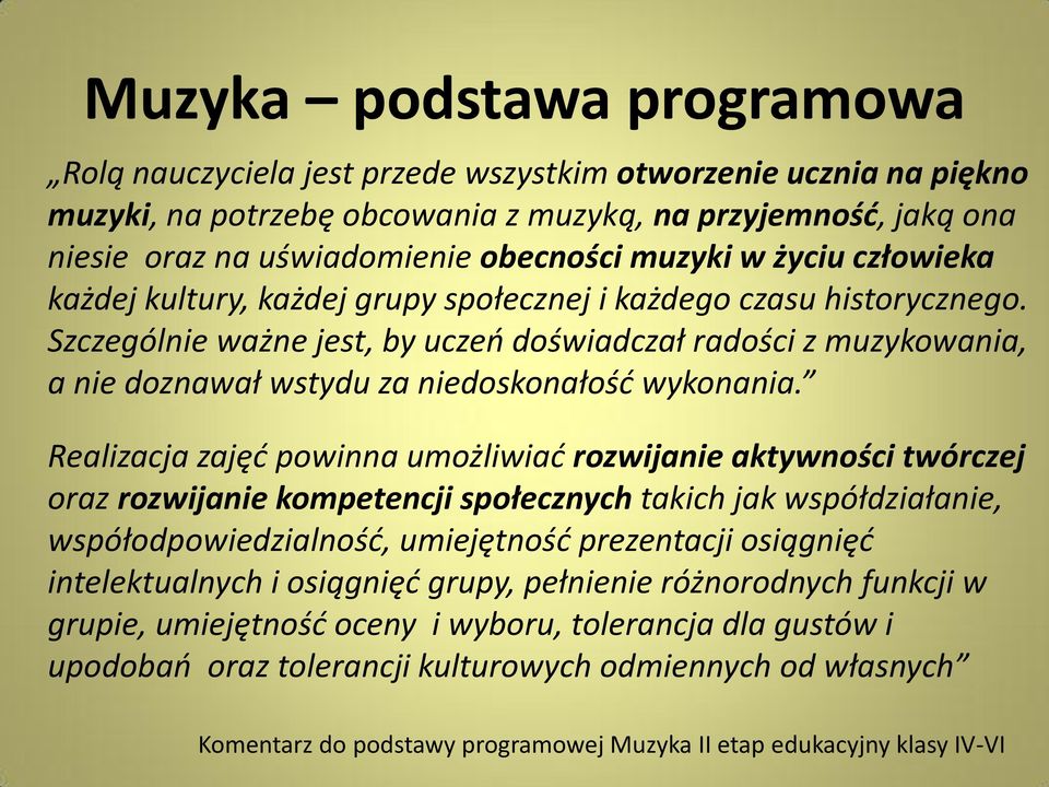 Szczególnie ważne jest, by uczeń doświadczał radości z muzykowania, a nie doznawał wstydu za niedoskonałość wykonania.