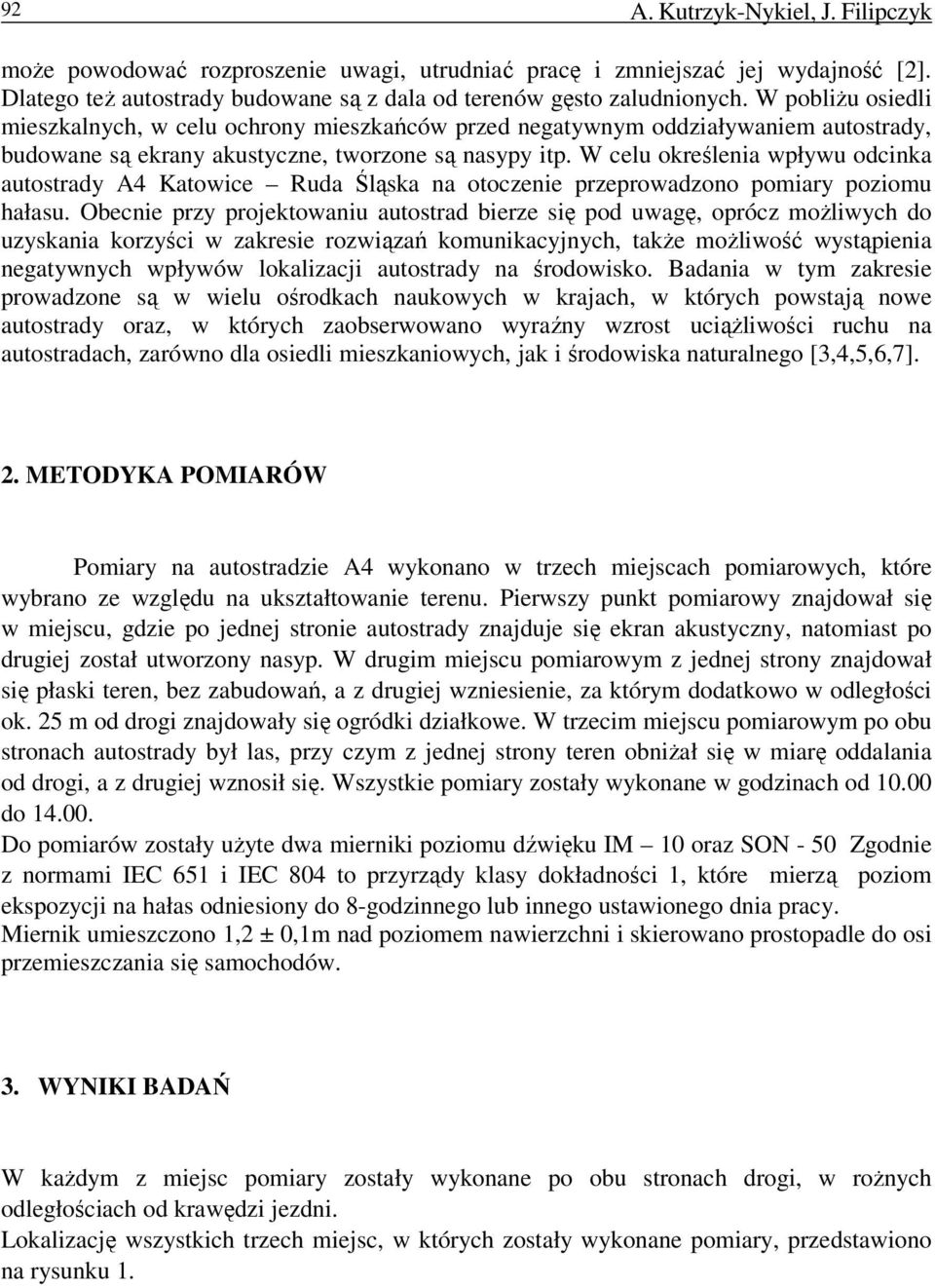 W celu określenia wpływu odcinka autostrady A4 Katowice Ruda Śląska na otoczenie przeprowadzono pomiary poziomu hałasu.