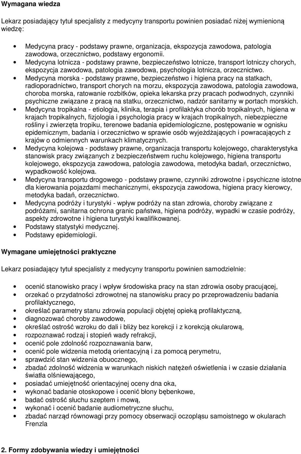 Medycyna lotnicza - podstawy prawne, bezpieczeństwo lotnicze, transport lotniczy chorych, ekspozycja zawodowa, patologia zawodowa, psychologia lotnicza, orzecznictwo.