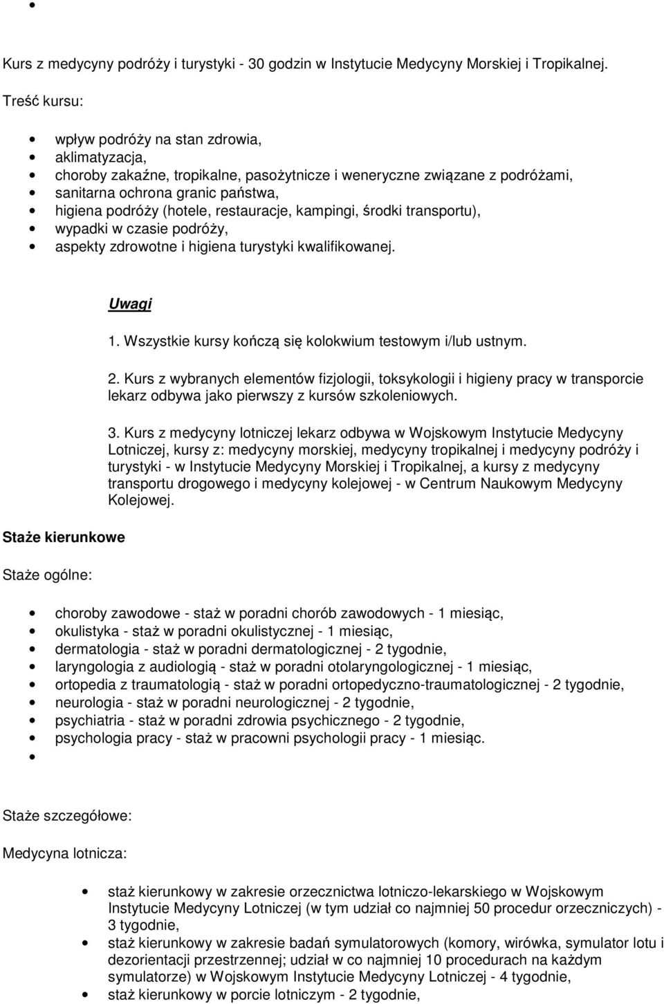 kampingi, środki transportu), wypadki w czasie podróży, aspekty zdrowotne i higiena turystyki kwalifikowanej. Staże kierunkowe Staże ogólne: Uwagi 1.