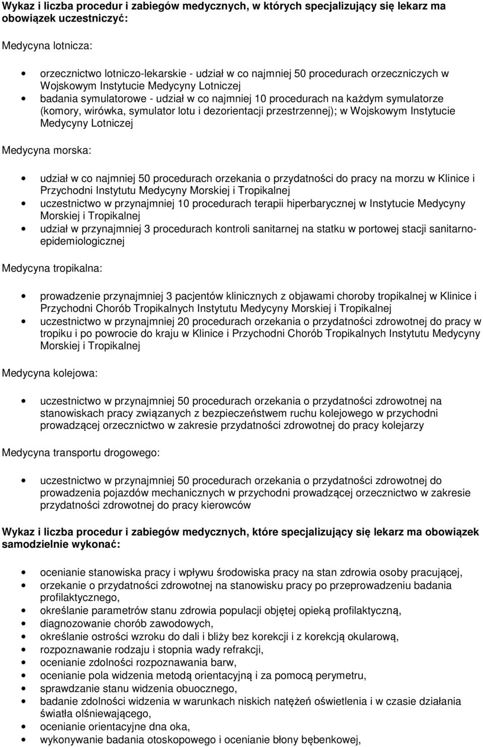 przestrzennej); w Wojskowym Instytucie Medycyny Lotniczej Medycyna morska: udział w co najmniej 50 procedurach orzekania o przydatności do pracy na morzu w Klinice i Przychodni Instytutu Medycyny