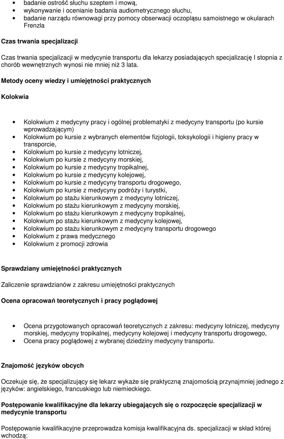 Metody oceny wiedzy i umiejętności praktycznych Kolokwia Kolokwium z medycyny pracy i ogólnej problematyki z medycyny transportu (po kursie wprowadzającym) Kolokwium po kursie z wybranych elementów