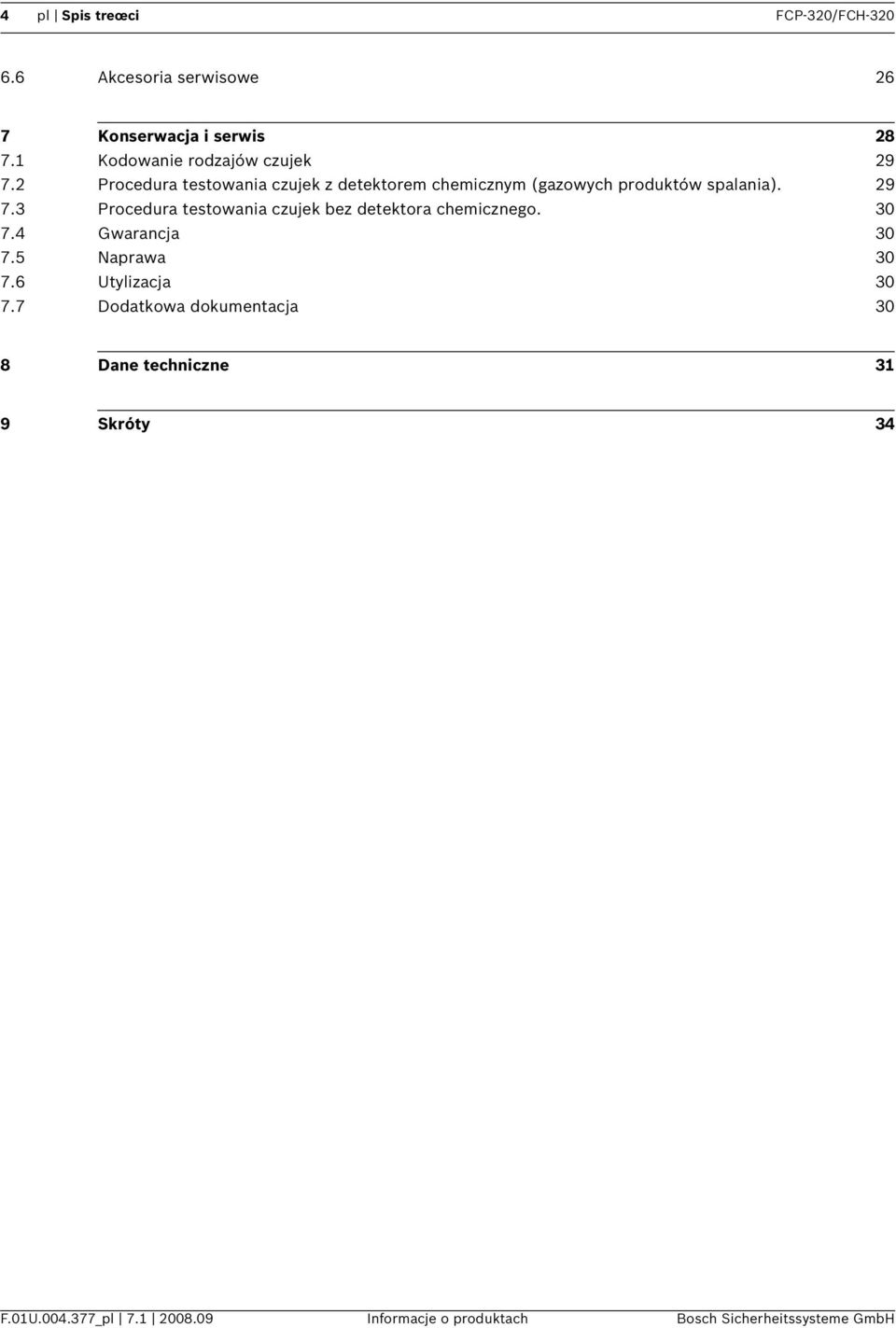 29 7.3 Procedura testowania czujek bez detektora chemicznego. 30 7.4 Gwarancja 30 7.5 Naprawa 30 7.6 Utylizacja 30 7.