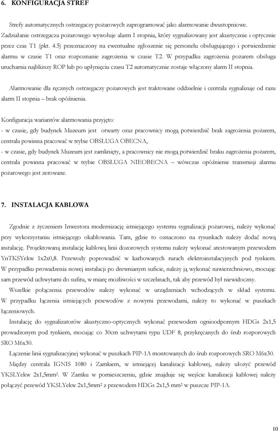 5) przeznaczony na ewentualne zgłoszenie się personelu obsługującego i potwierdzenie alarmu w czasie T1 oraz rozpoznanie zagrożenia w czasie T2.