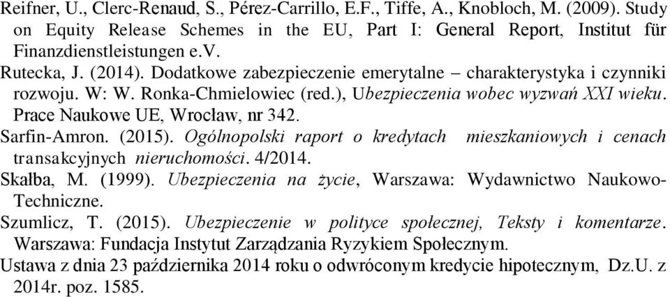 Sarfin-Amron. (2015). Ogólnopolski raport o kredytach mieszkaniowych i cenach transakcyjnych nieruchomości. 4/2014. Skałba, M. (1999).