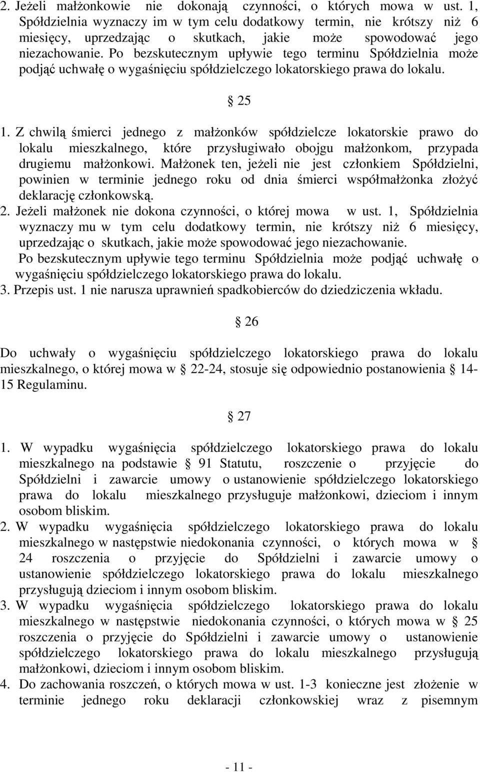 Po bezskutecznym upływie tego terminu Spółdzielnia może podjąć uchwałę o wygaśnięciu spółdzielczego lokatorskiego prawa do lokalu. 25 1.