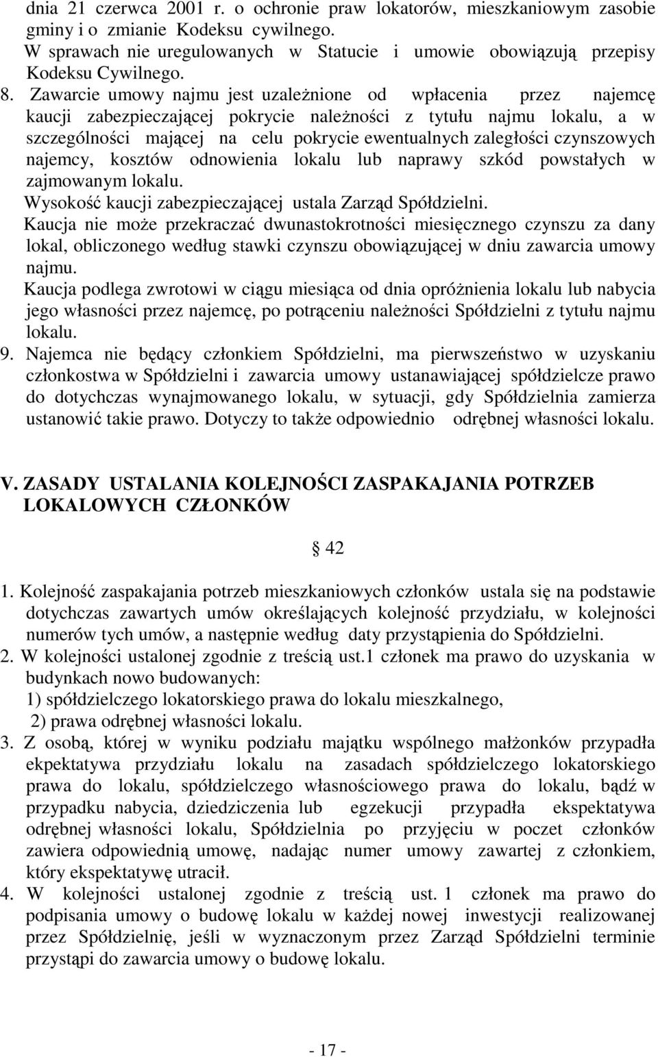 czynszowych najemcy, kosztów odnowienia lokalu lub naprawy szkód powstałych w zajmowanym lokalu. Wysokość kaucji zabezpieczającej ustala Zarząd Spółdzielni.