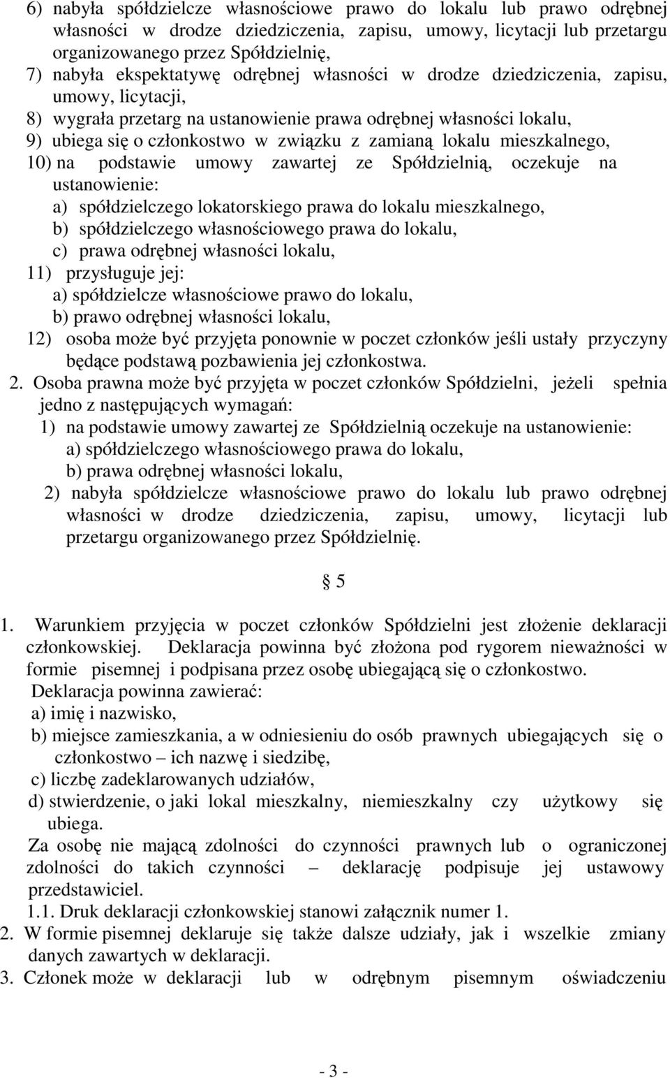 lokalu mieszkalnego, 10) na podstawie umowy zawartej ze Spółdzielnią, oczekuje na ustanowienie: a) spółdzielczego lokatorskiego prawa do lokalu mieszkalnego, b) spółdzielczego własnościowego prawa do