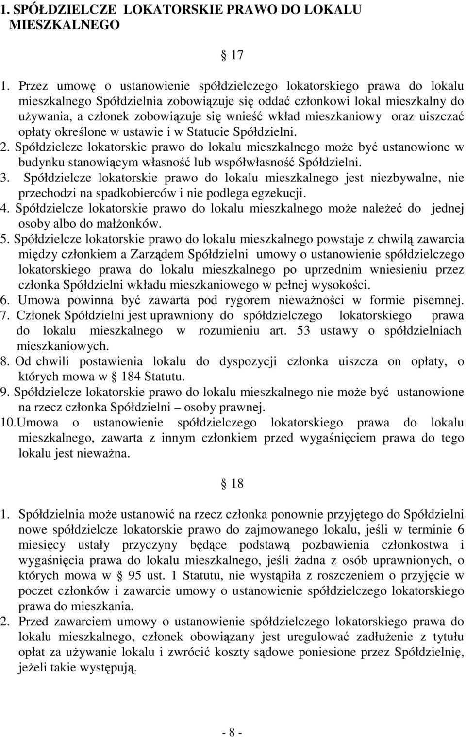 mieszkaniowy oraz uiszczać opłaty określone w ustawie i w Statucie Spółdzielni. 2.