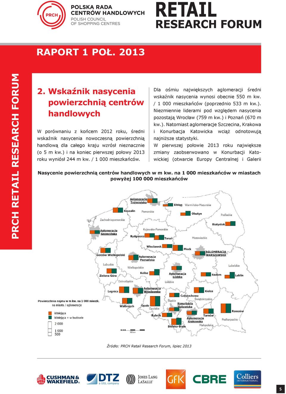 ) i Poznań (670 m kw.). Natomiast aglomeracje Szczecina, Krakowa i Konurbacja Katowicka wciąż odnotowują najniższe statystyki.