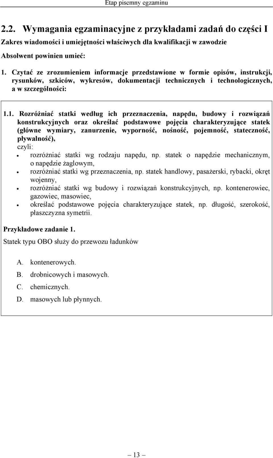 1. Rozróżniać statki według ich przeznaczenia, napędu, budowy i rozwiązań konstrukcyjnych oraz określać podstawowe pojęcia charakteryzujące statek (główne wymiary, zanurzenie, wyporność, nośność,