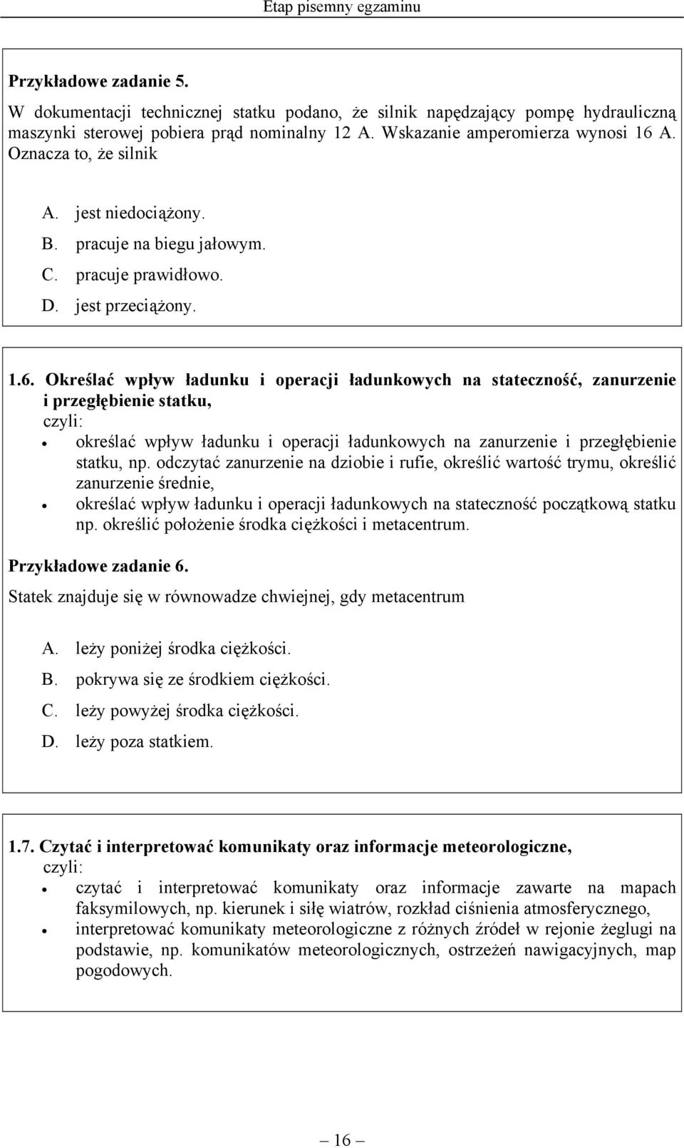 A. Oznacza to, że silnik A. jest niedociążony. B. pracuje na biegu jałowym. C. pracuje prawidłowo. D. jest przeciążony. 1.6.