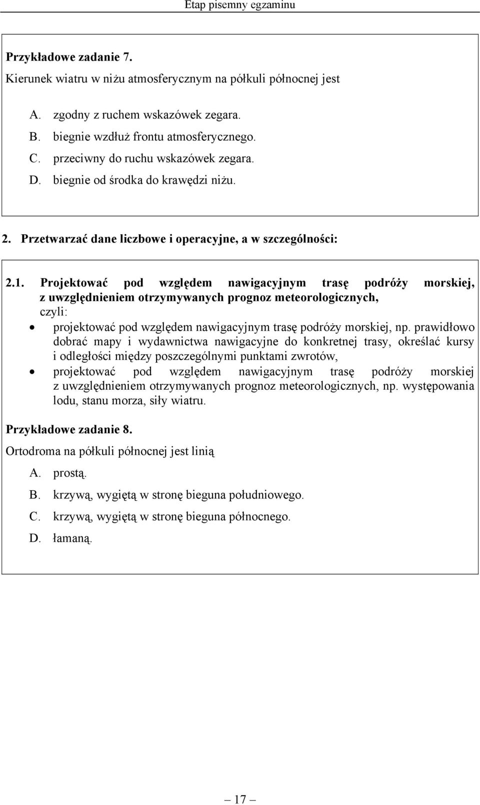 Projektować pod względem nawigacyjnym trasę podróży morskiej, z uwzględnieniem otrzymywanych prognoz meteorologicznych, projektować pod względem nawigacyjnym trasę podróży morskiej, np.