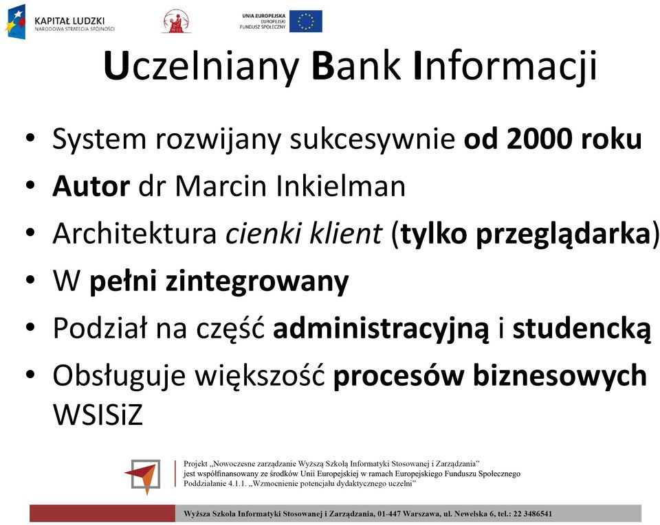 przeglądarka) W pełni zintegrowany Podział na część