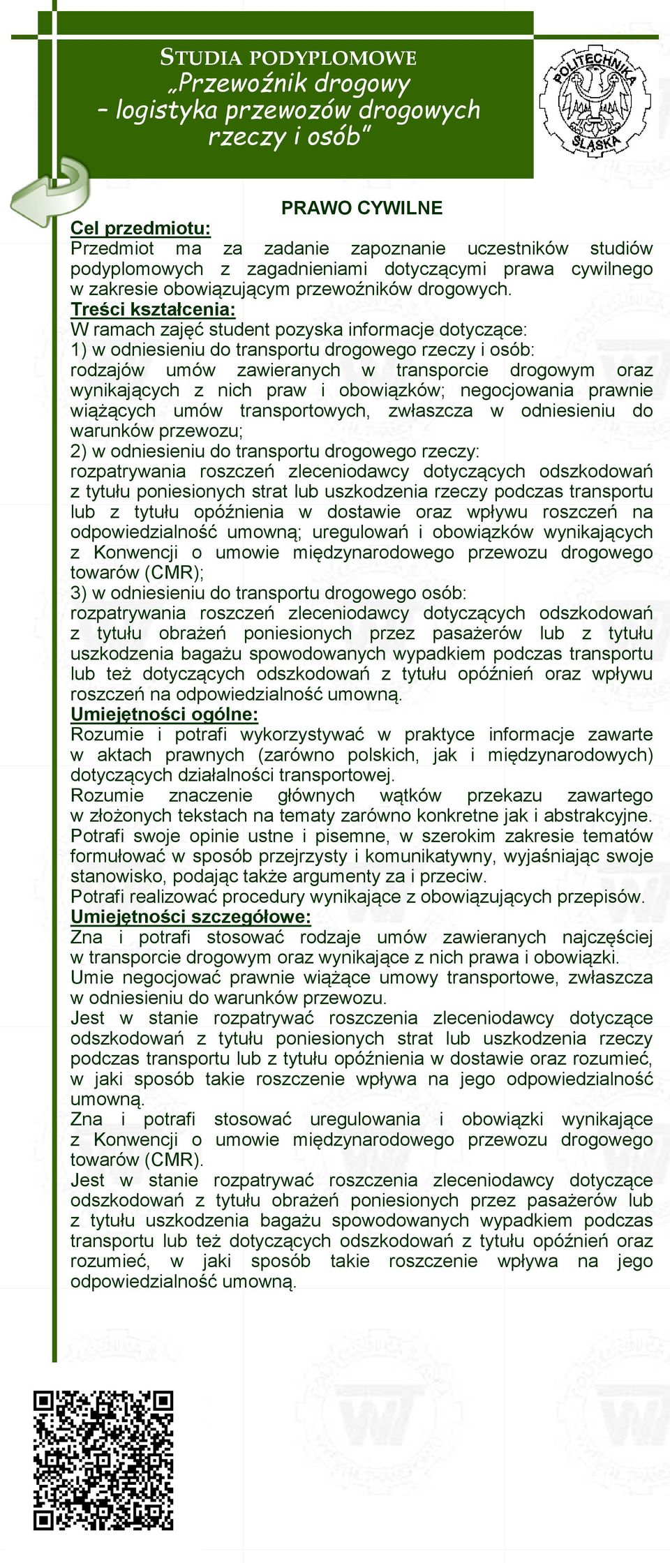 nich praw i obowiązków; negocjowania prawnie wiążących umów transportowych, zwłaszcza w odniesieniu do warunków przewozu; 2) w odniesieniu do transportu drogowego rzeczy: rozpatrywania roszczeń