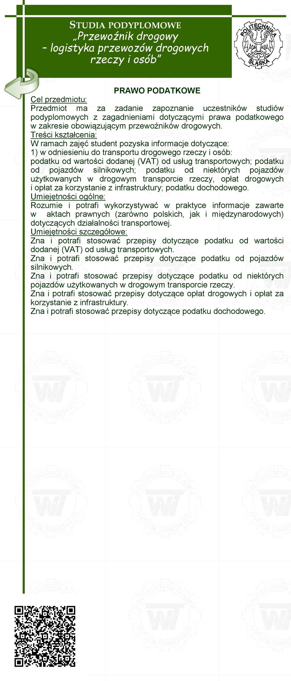 pojazdów silnikowych; podatku od niektórych pojazdów użytkowanych w drogowym transporcie rzeczy, opłat drogowych i opłat za korzystanie z infrastruktury; podatku dochodowego.