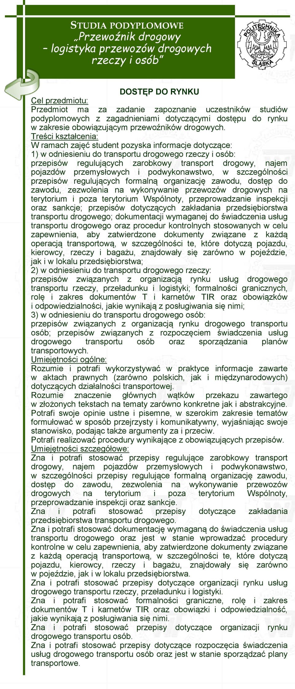 przemysłowych i podwykonawstwo, w szczególności przepisów regulujących formalną organizację zawodu, dostęp do zawodu, zezwolenia na wykonywanie przewozów drogowych na terytorium i poza terytorium