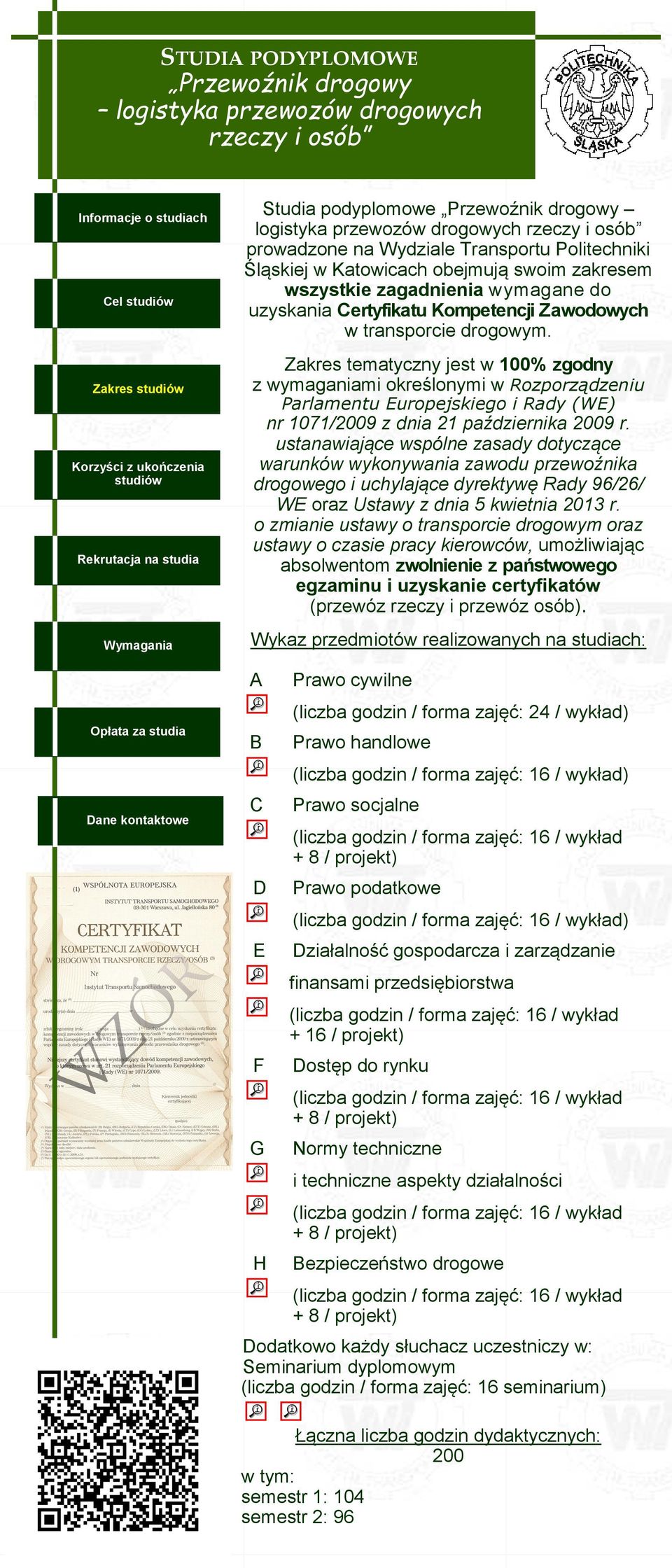 Zakres tematyczny jest w 100% zgodny z wymaganiami określonymi w Rozporządzeniu Parlamentu Europejskiego i Rady (WE) nr 1071/2009 z dnia 21 października 2009 r.