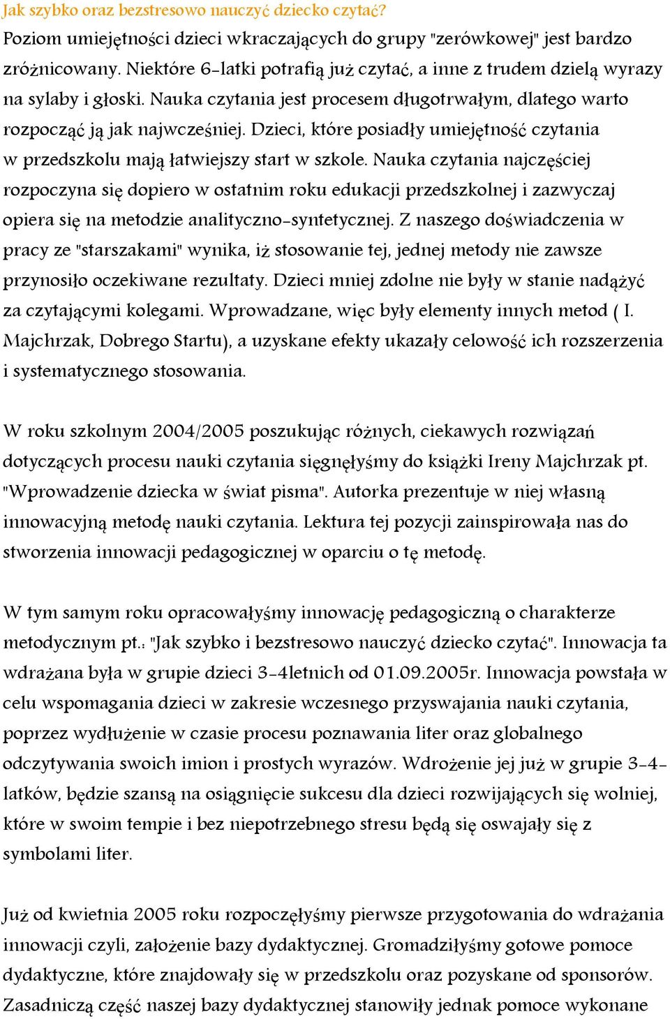 Dzieci, które posiadły umiejętność czytania w przedszkolu mają łatwiejszy start w szkole.