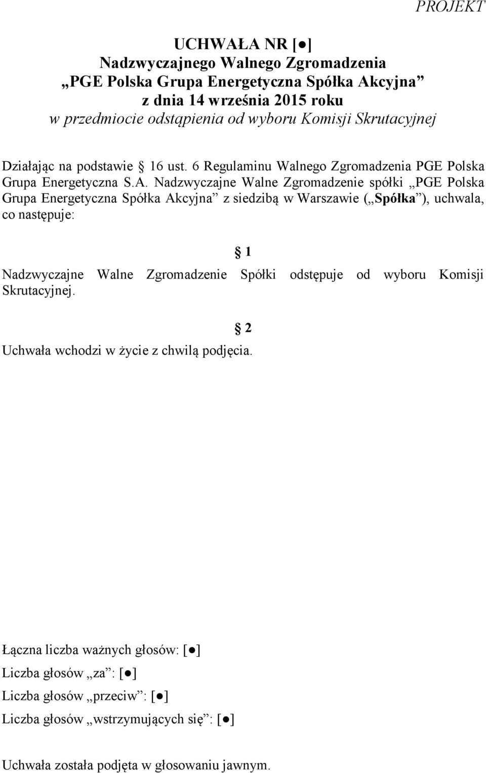 Nadzwyczajne Walne Zgromadzenie spółki PGE Polska Grupa Energetyczna Spółka Akcyjna z siedzibą w Warszawie ( Spółka ), uchwala, co następuje: 1 Nadzwyczajne Walne Zgromadzenie