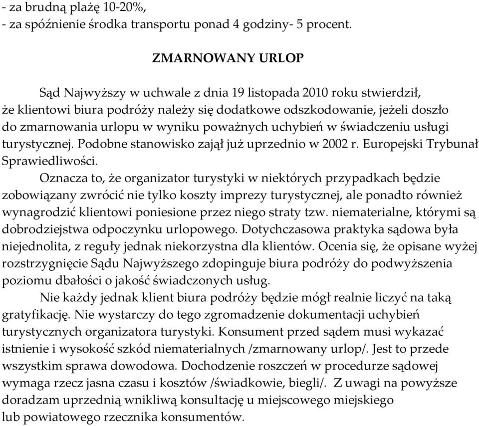 poważnych uchybień w świadczeniu usługi turystycznej. Podobne stanowisko zajął już uprzednio w 2002 r. Europejski Trybunał Sprawiedliwości.