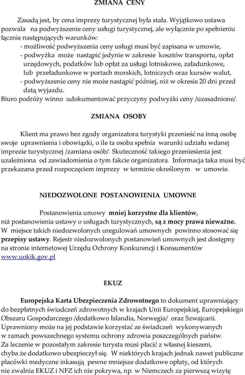 podwyżka może nastąpić jedynie w zakresie kosztów transportu, opłat urzędowych, podatków lub opłat za usługi lotniskowe, załadunkowe, lub przeładunkowe w portach morskich, lotniczych oraz kursów