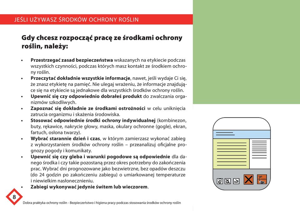 Nie ulegaj wrażeniu, że informacje znajdujące się na etykiecie są jednakowe dla wszystkich środków ochrony roślin. Upewnić się czy odpowiednio dobrałeś produkt do zwalczania organizmów szkodliwych.