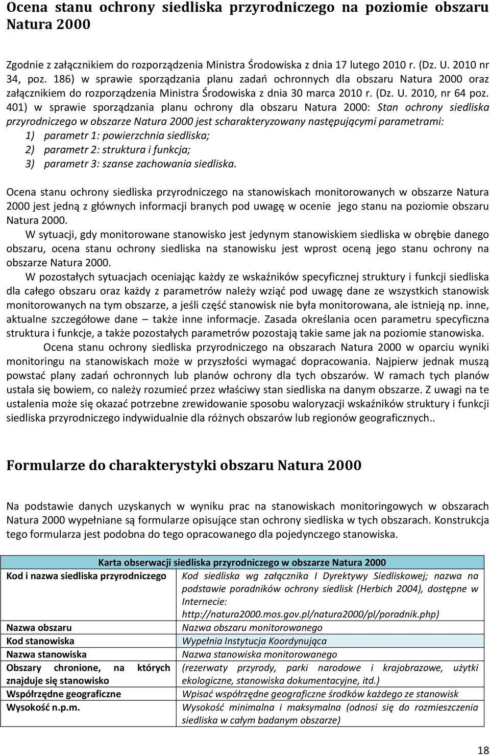 401) w sprawie sporządzania planu ochrony dla obszaru Natura 2000: Stan ochrony siedliska przyrodniczego w obszarze Natura 2000 jest scharakteryzowany następującymi parametrami: 1) parametr 1: