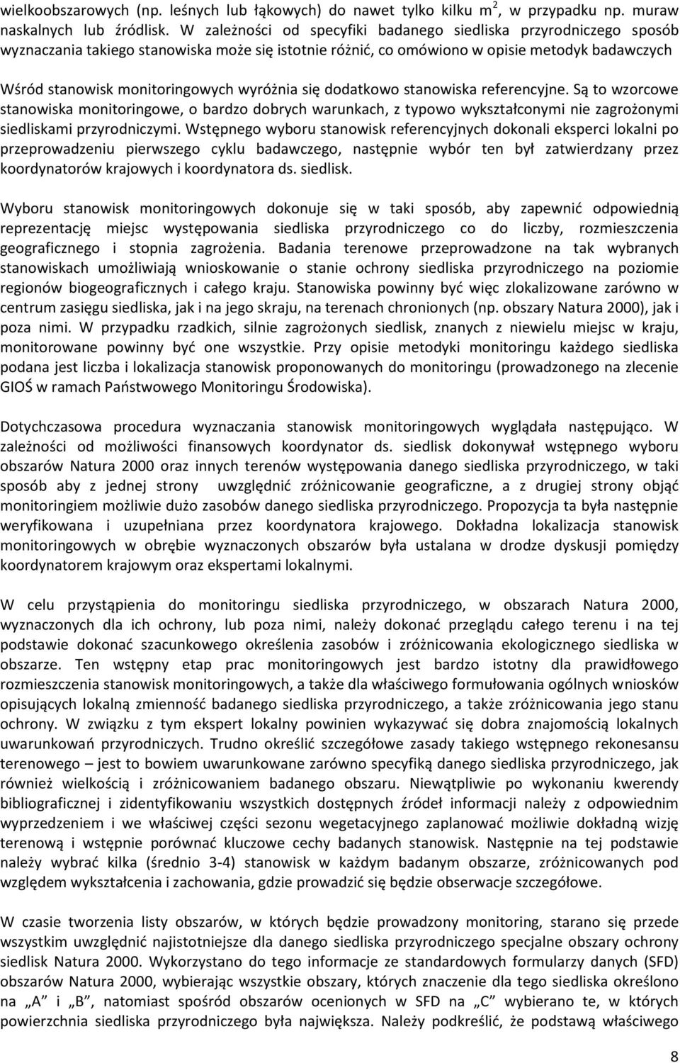 wyróżnia się dodatkowo stanowiska referencyjne. Są to wzorcowe stanowiska monitoringowe, o bardzo dobrych warunkach, z typowo wykształconymi nie zagrożonymi siedliskami przyrodniczymi.