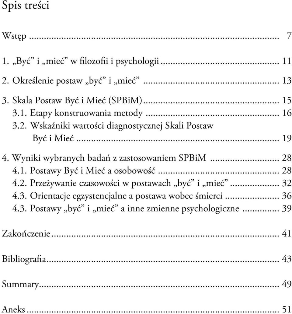 Wyniki wybranych badań z zastosowaniem SPBiM... 28 4.1. Postawy Być i Mieć a osobowość... 28 4.2. Przeżywanie czasowości w postawach być i mieć.