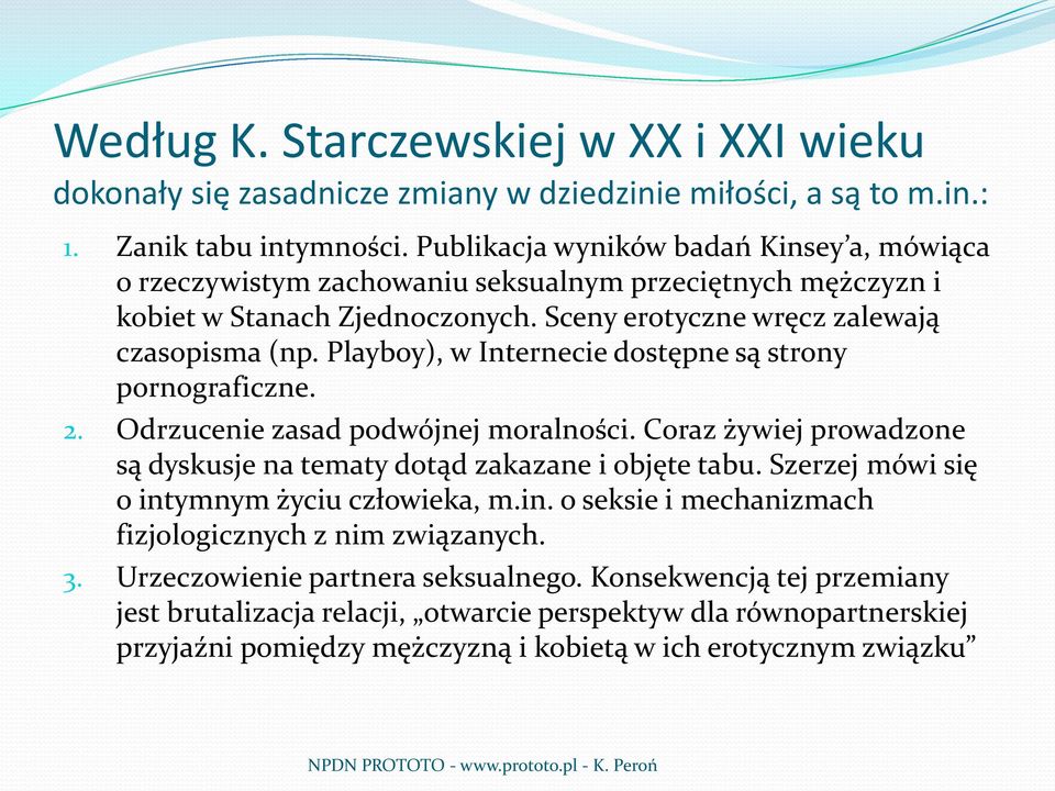 Playboy), w Internecie dostępne są strony pornograficzne. 2. Odrzucenie zasad podwójnej moralności. Coraz żywiej prowadzone są dyskusje na tematy dotąd zakazane i objęte tabu.