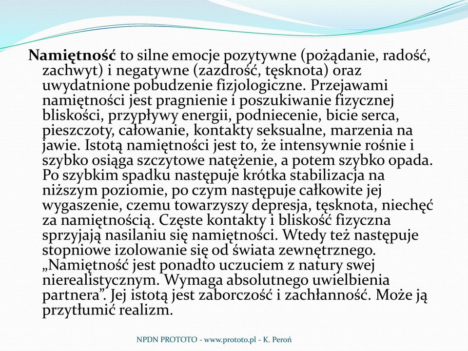 Istotą namiętności jest to, że intensywnie rośnie i szybko osiąga szczytowe natężenie, a potem szybko opada.