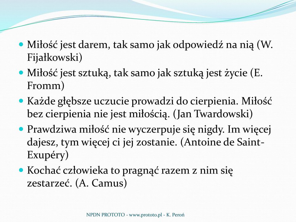 Fromm) Każde głębsze uczucie prowadzi do cierpienia. Miłość bez cierpienia nie jest miłością.