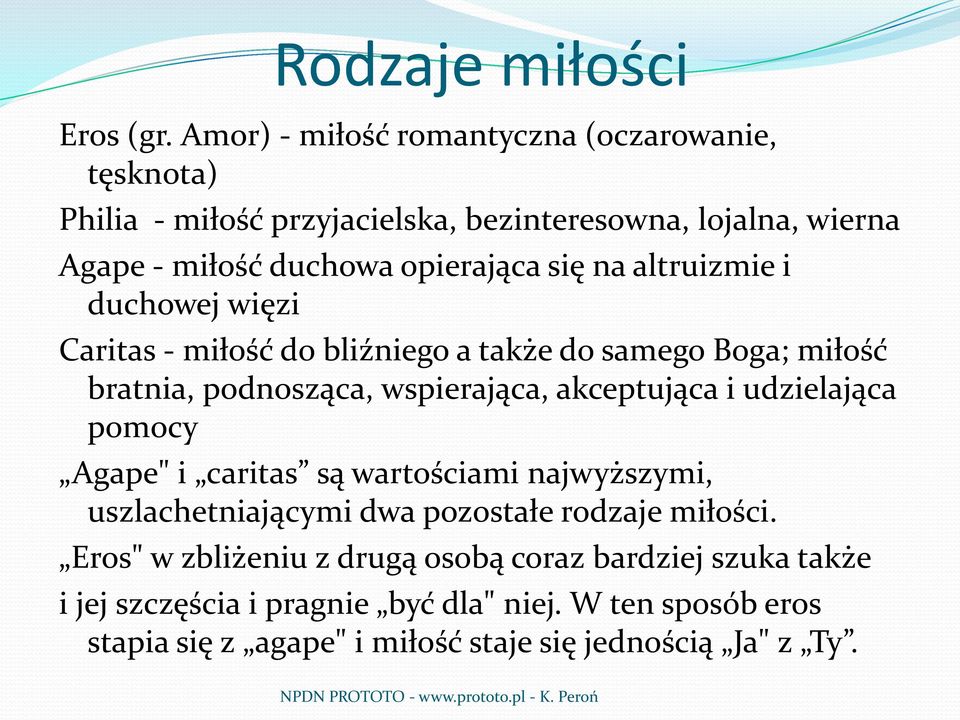 na altruizmie i duchowej więzi Caritas - miłość do bliźniego a także do samego Boga; miłość bratnia, podnosząca, wspierająca, akceptująca i udzielająca