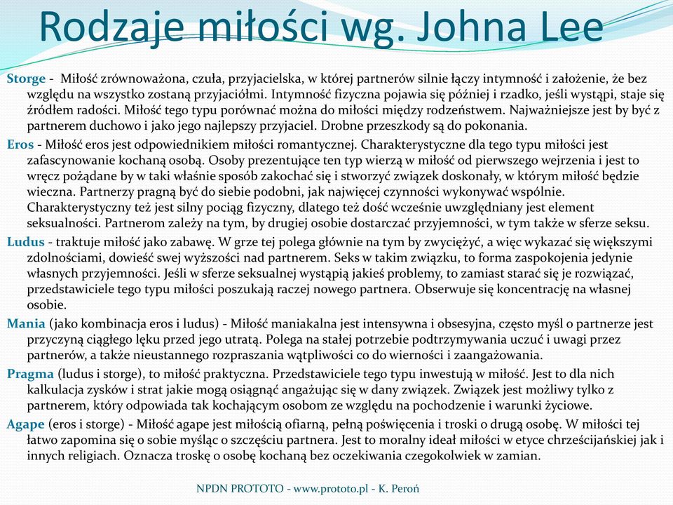 Najważniejsze jest by być z partnerem duchowo i jako jego najlepszy przyjaciel. Drobne przeszkody są do pokonania. Eros - Miłość eros jest odpowiednikiem miłości romantycznej.