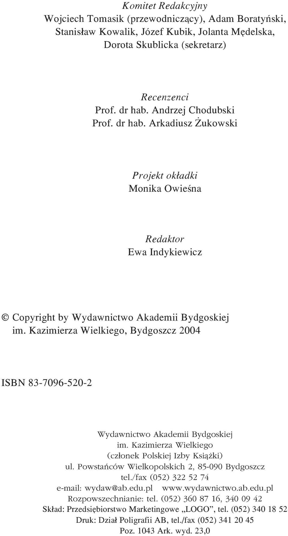 Kazimierza Wielkiego, Bydgoszcz 2004 ISBN 83-7096-520-2 Wydawnictwo Akademii Bydgoskiej im. Kazimierza Wielkiego (cz³onek Polskiej Izby Ksi¹ ki) ul.