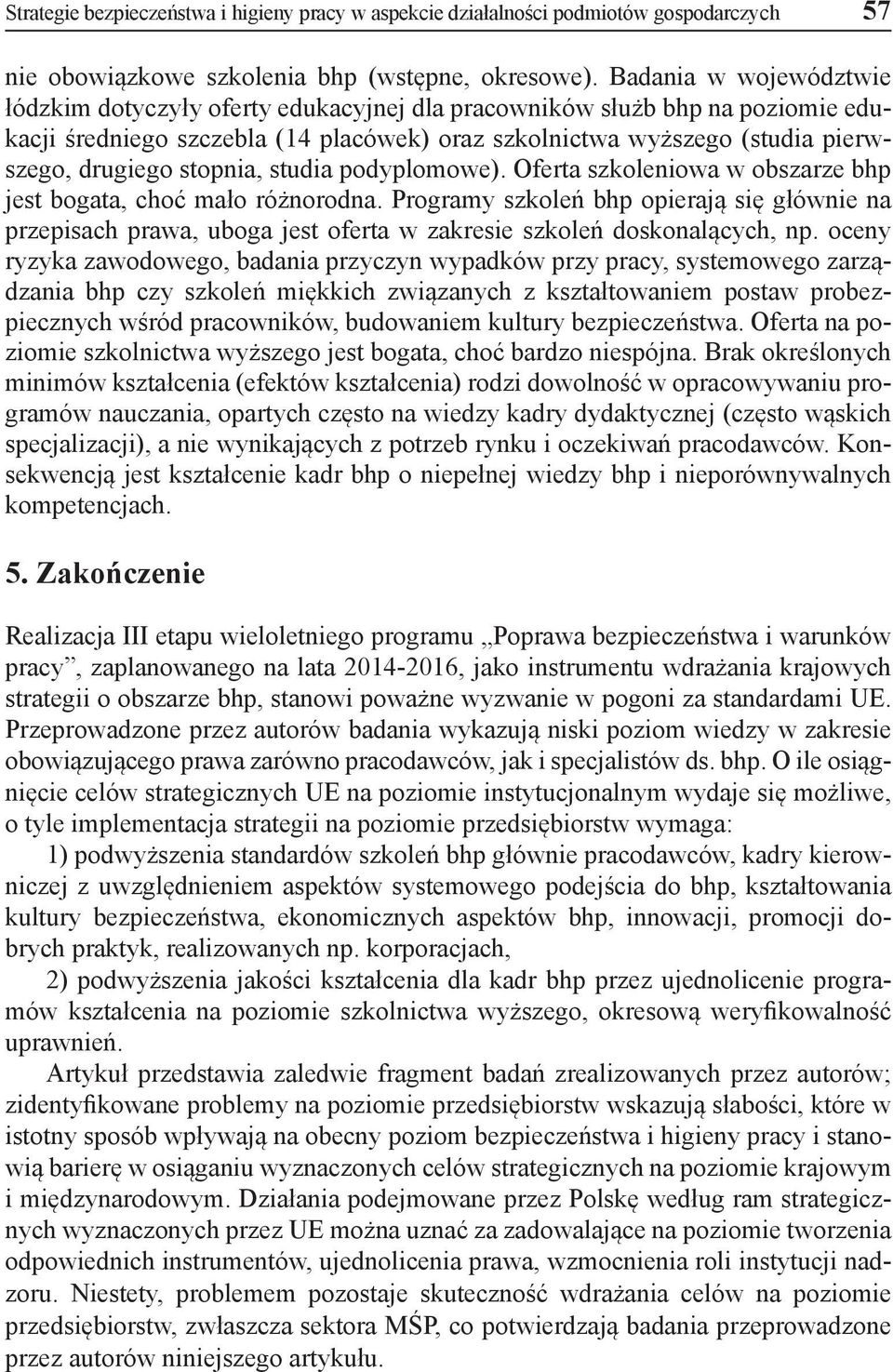 stopnia, studia podyplomowe). Oferta szkoleniowa w obszarze bhp jest bogata, choć mało różnorodna.