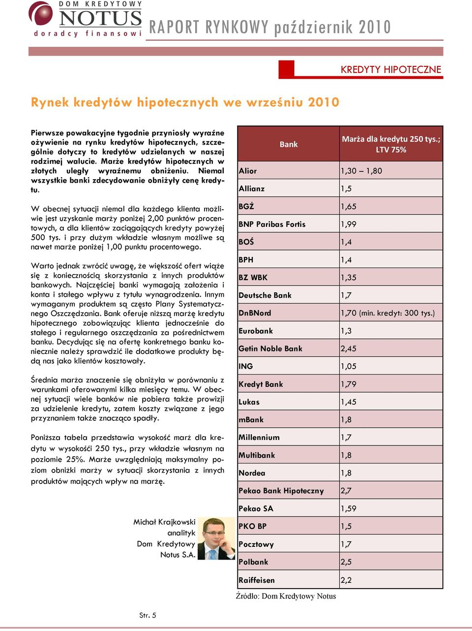 W obecnej sytuacji niemal dla każdego klienta możliwie jest uzyskanie marży poniżej 2,00 punktów procentowych, a dla klientów zaciągających kredyty powyżej 500 tys.