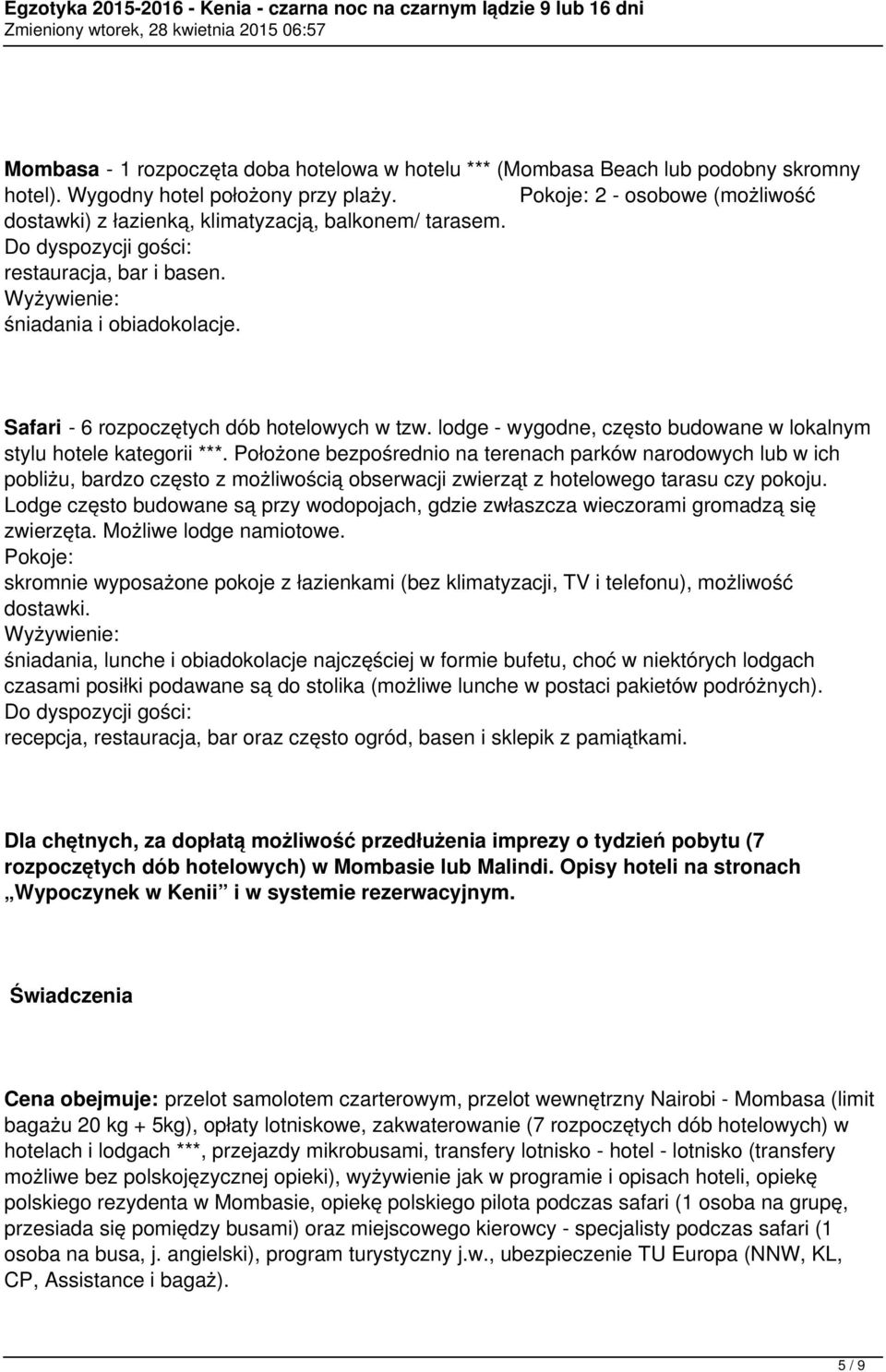 Safari - 6 rozpoczętych dób hotelowych w tzw. lodge - wygodne, często budowane w lokalnym stylu hotele kategorii ***.