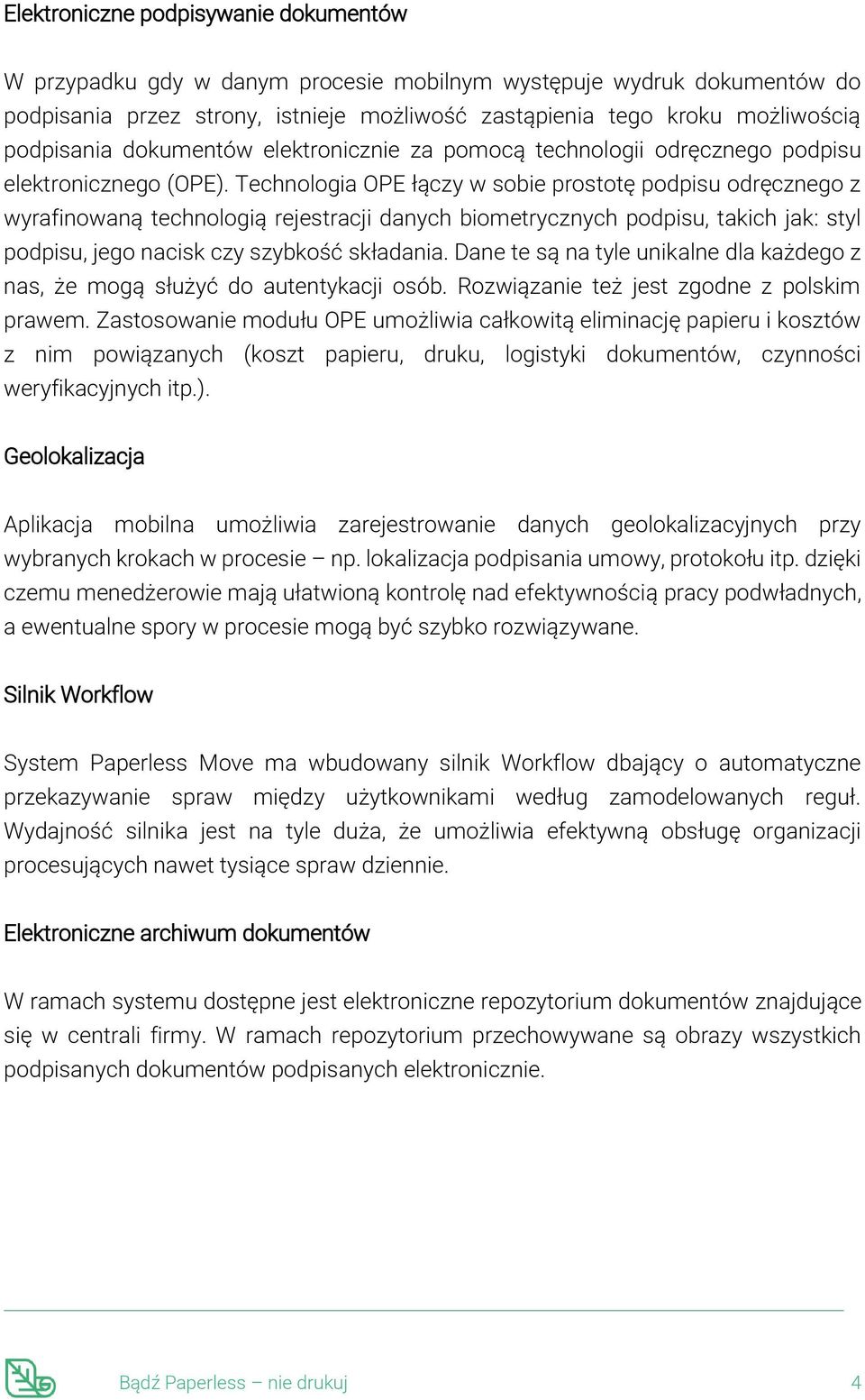 Technologia OPE łączy w sobie prostotę podpisu odręcznego z wyrafinowaną technologią rejestracji danych biometrycznych podpisu, takich jak: styl podpisu, jego nacisk czy szybkość składania.