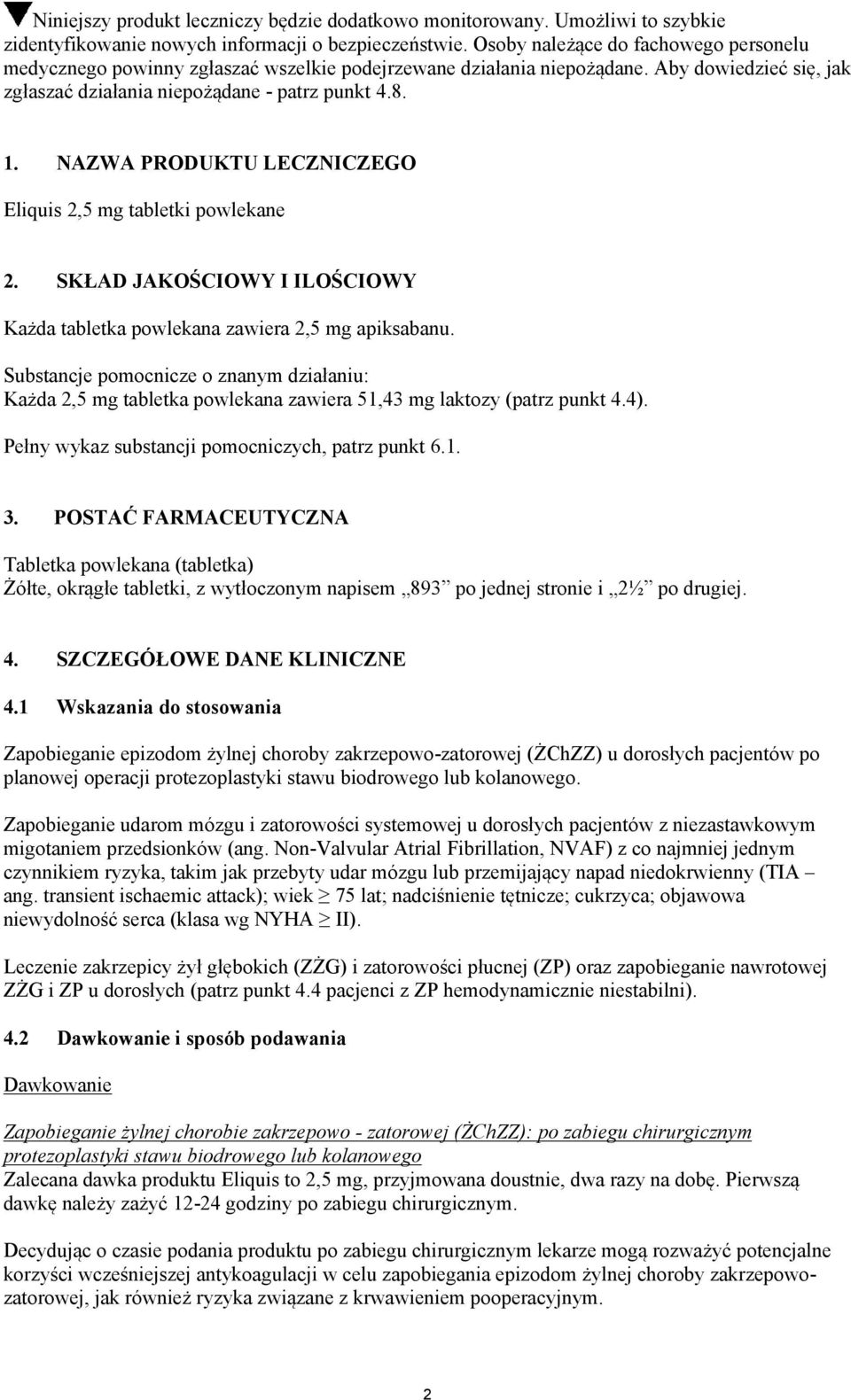 NAZWA PRODUKTU LECZNICZEGO Eliquis 2,5 mg tabletki powlekane 2. SKŁAD JAKOŚCIOWY I ILOŚCIOWY Każda tabletka powlekana zawiera 2,5 mg apiksabanu.